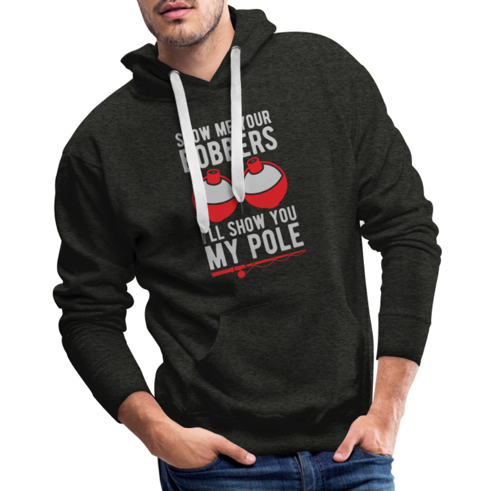 Show Me Your Bobbers I'll Show You My Pole Men’s Premium Hoodie - charcoal grey