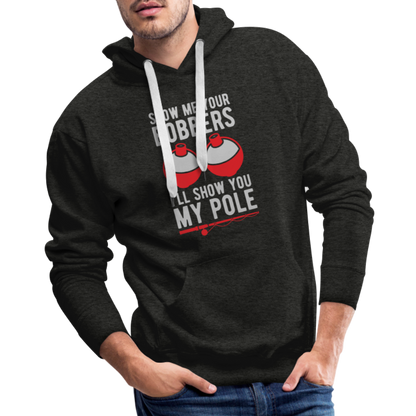 Show Me Your Bobbers I'll Show You My Pole Men’s Premium Hoodie - charcoal grey