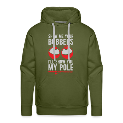 Show Me Your Bobbers I'll Show You My Pole Men’s Premium Hoodie - olive green