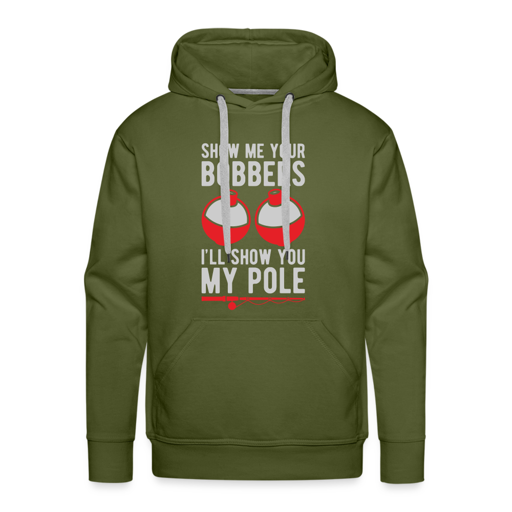 Show Me Your Bobbers I'll Show You My Pole Men’s Premium Hoodie - olive green