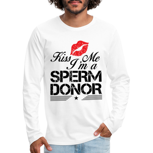 Kiss Me I'm A Sperm Donor Men's Premium Long Sleeve T-Shirt - white