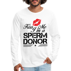 Kiss Me I'm A Sperm Donor Men's Premium Long Sleeve T-Shirt