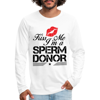 Kiss Me I'm A Sperm Donor Men's Premium Long Sleeve T-Shirt - white