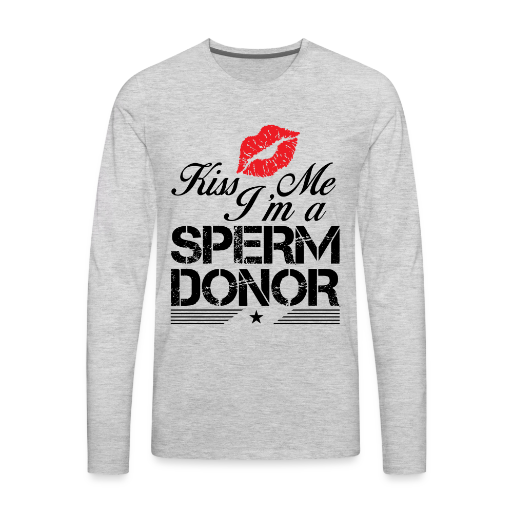 Kiss Me I'm A Sperm Donor Men's Premium Long Sleeve T-Shirt - heather gray