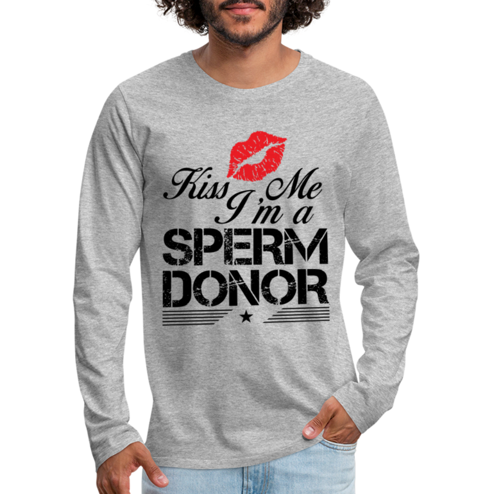 Kiss Me I'm A Sperm Donor Men's Premium Long Sleeve T-Shirt - heather gray