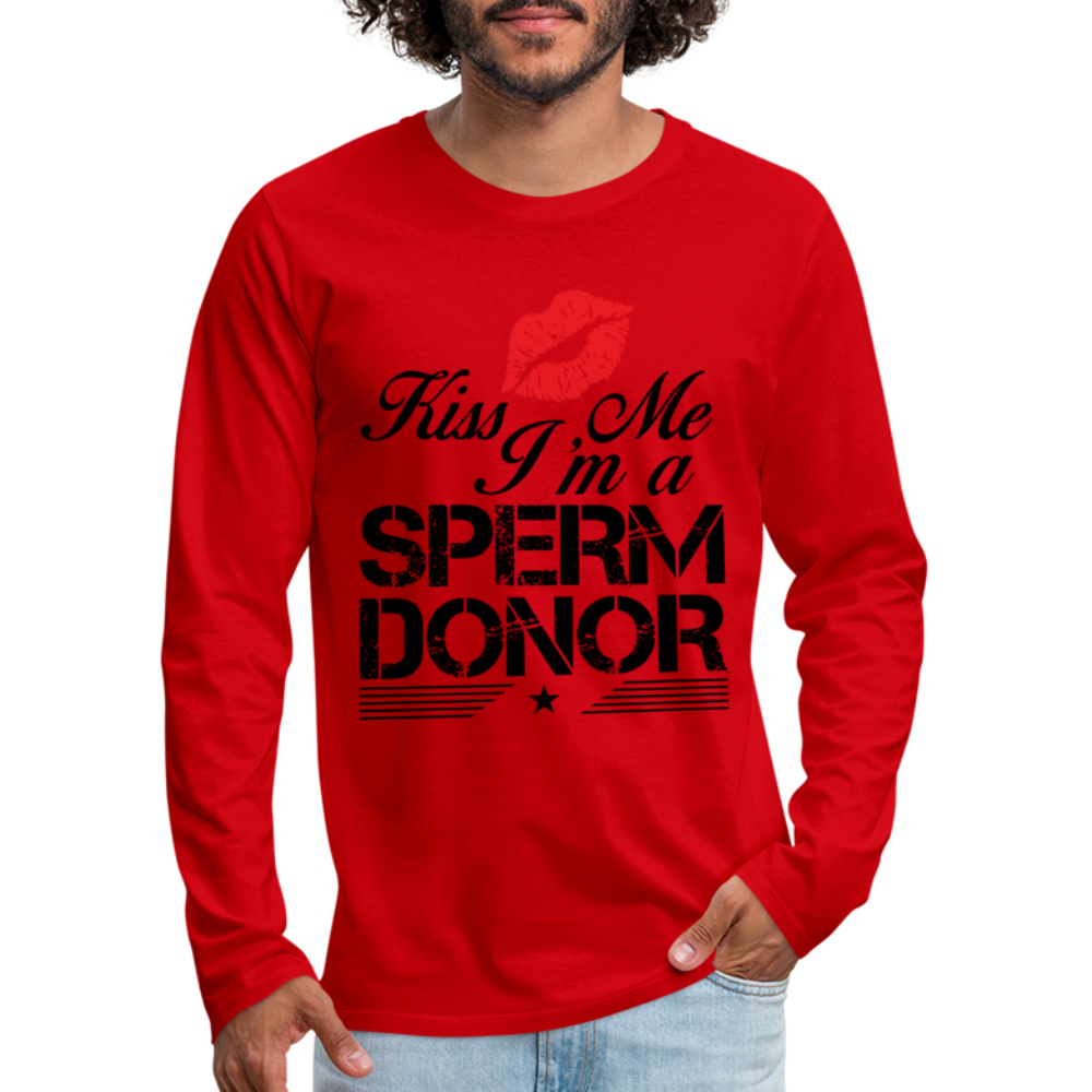 Kiss Me I'm A Sperm Donor Men's Premium Long Sleeve T-Shirt - red