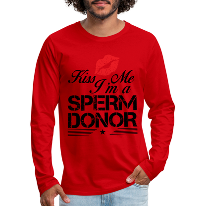 Kiss Me I'm A Sperm Donor Men's Premium Long Sleeve T-Shirt - red