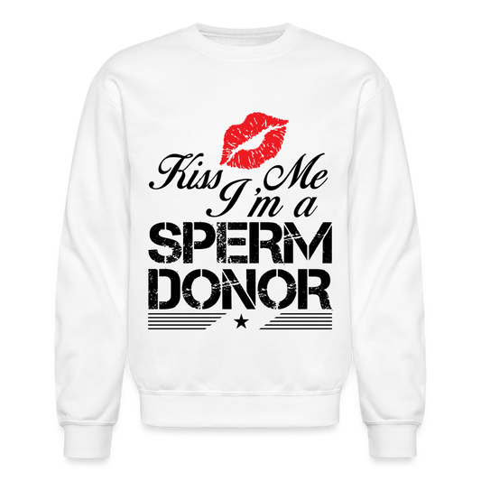 Kiss Me I'm A Sperm Donor Sweatshirt - white