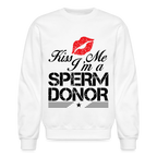 Kiss Me I'm A Sperm Donor Sweatshirt