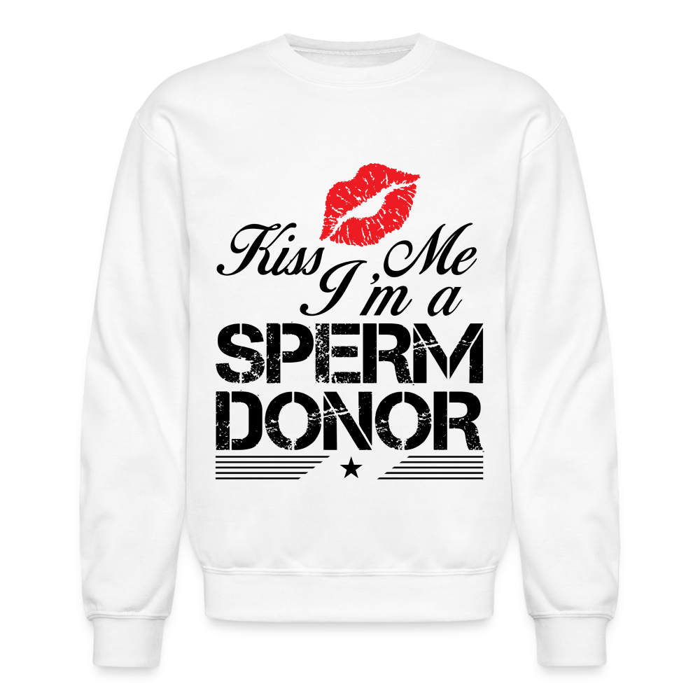 Kiss Me I'm A Sperm Donor Sweatshirt - white