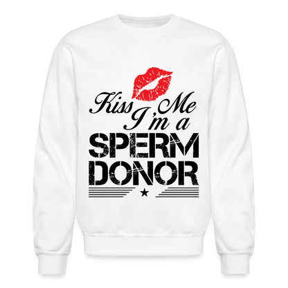 Kiss Me I'm A Sperm Donor Sweatshirt - white