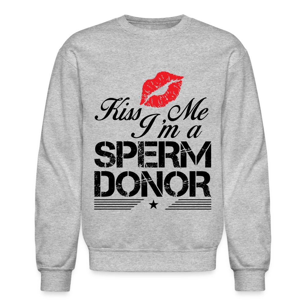 Kiss Me I'm A Sperm Donor Sweatshirt - heather gray