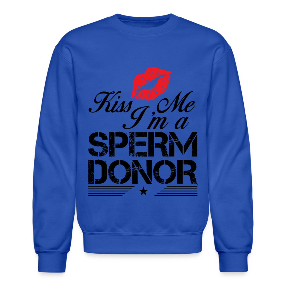 Kiss Me I'm A Sperm Donor Sweatshirt - royal blue