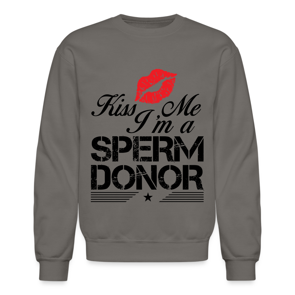 Kiss Me I'm A Sperm Donor Sweatshirt - asphalt gray