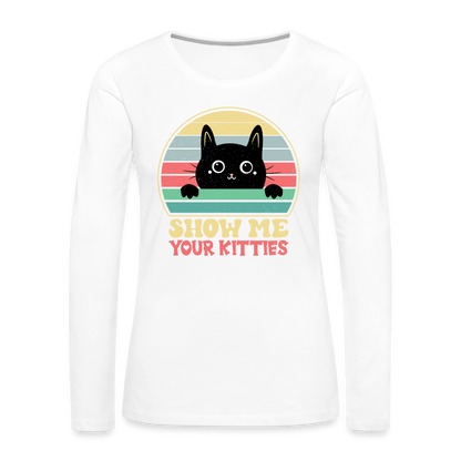 Show Me Your Kitties Women's Premium Long Sleeve T-Shirt - white