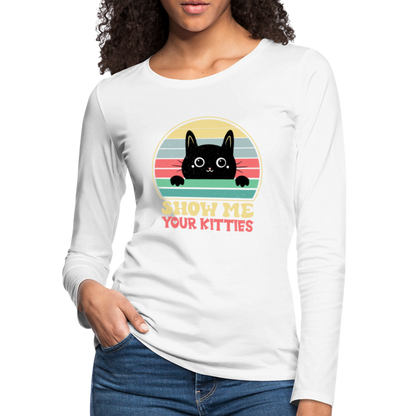 Show Me Your Kitties Women's Premium Long Sleeve T-Shirt - white