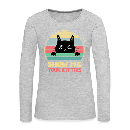 Show Me Your Kitties Women's Premium Long Sleeve T-Shirt - heather gray