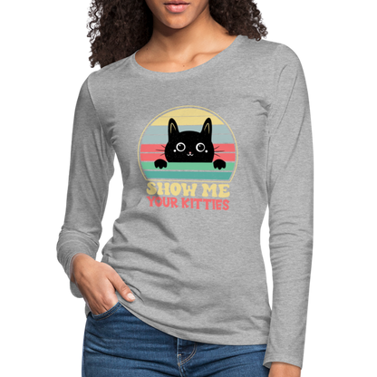 Show Me Your Kitties Women's Premium Long Sleeve T-Shirt - heather gray