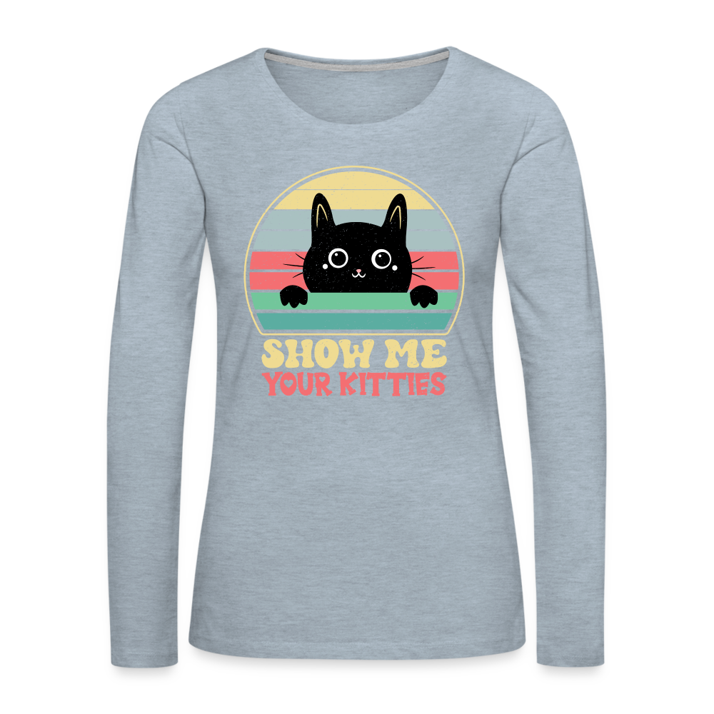 Show Me Your Kitties Women's Premium Long Sleeve T-Shirt - heather ice blue