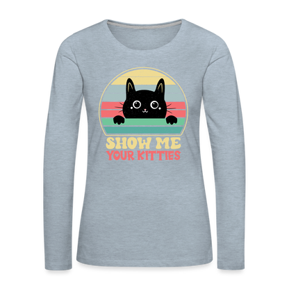 Show Me Your Kitties Women's Premium Long Sleeve T-Shirt - heather ice blue