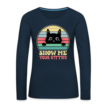 Show Me Your Kitties Women's Premium Long Sleeve T-Shirt - deep navy