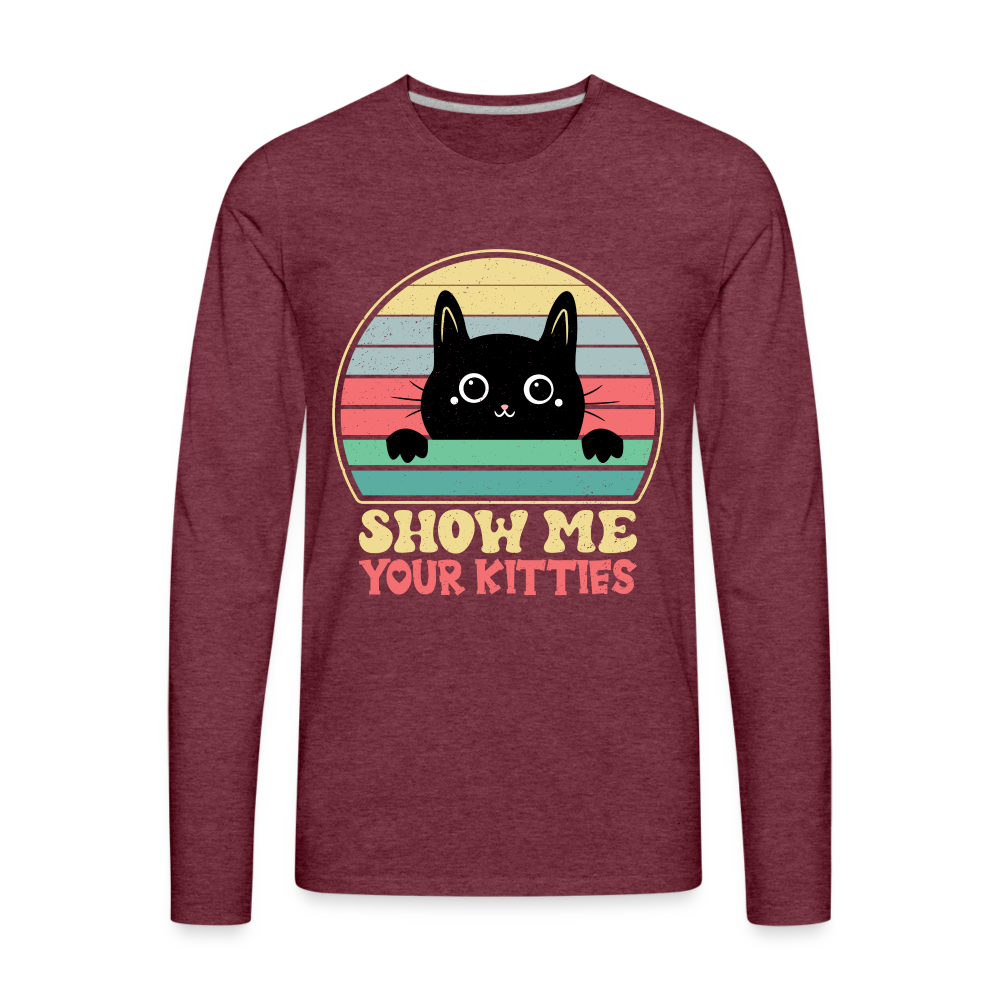 Show Me Your Kitties Men's Premium Long Sleeve T-Shirt - heather burgundy