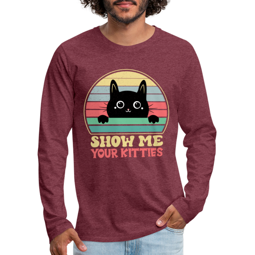 Show Me Your Kitties Men's Premium Long Sleeve T-Shirt - heather burgundy