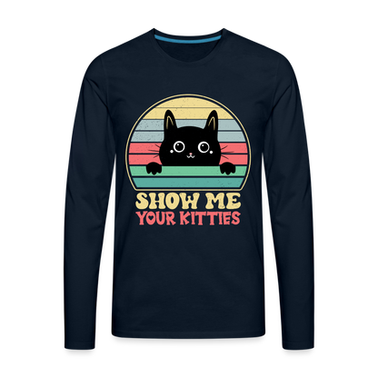 Show Me Your Kitties Men's Premium Long Sleeve T-Shirt - deep navy