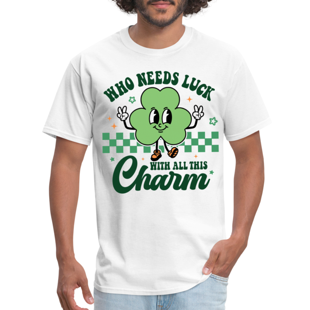 Who Needs Luck With All This Charm T-Shirt - white