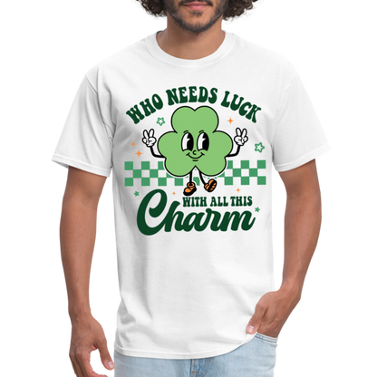 Who Needs Luck With All This Charm T-Shirt - white