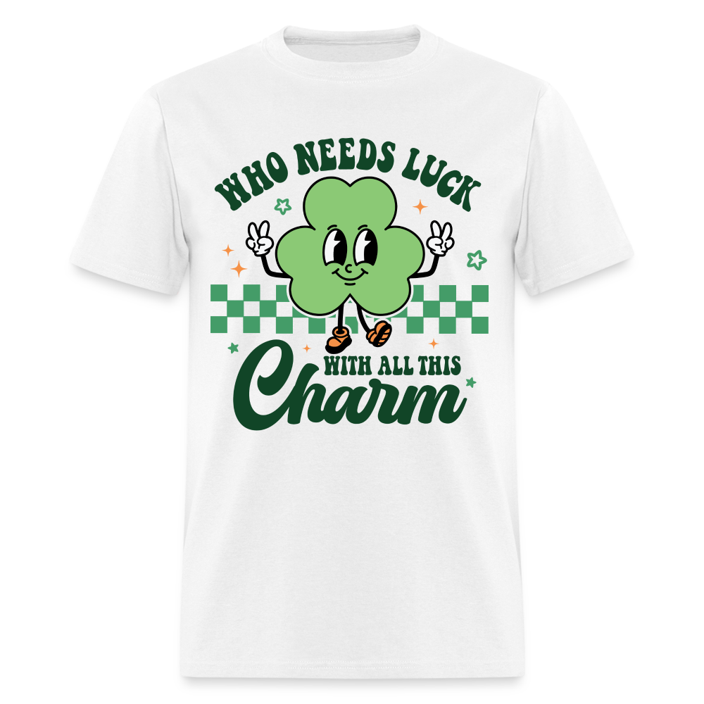 Who Needs Luck With All This Charm T-Shirt - white