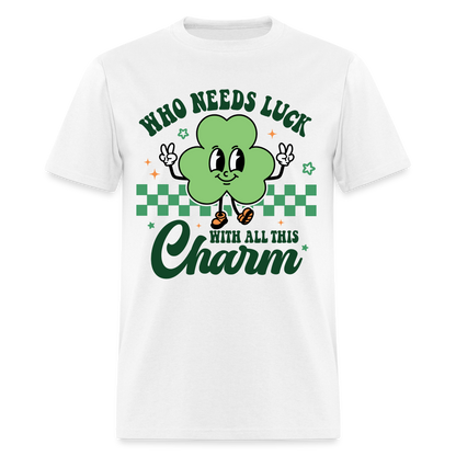 Who Needs Luck With All This Charm T-Shirt - white