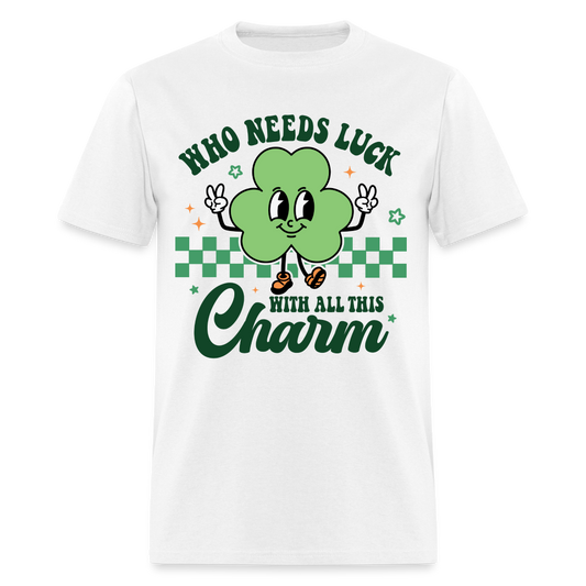 Who Needs Luck With All This Charm T-Shirt - white