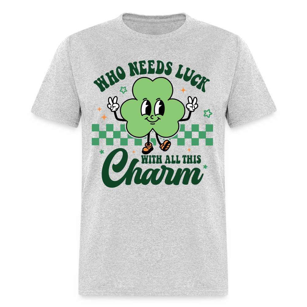 Who Needs Luck With All This Charm T-Shirt - heather gray