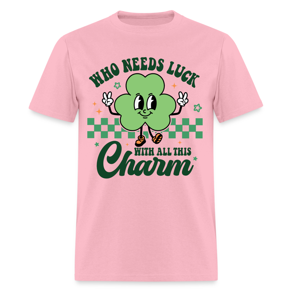 Who Needs Luck With All This Charm T-Shirt - pink