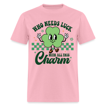 Who Needs Luck With All This Charm T-Shirt - pink