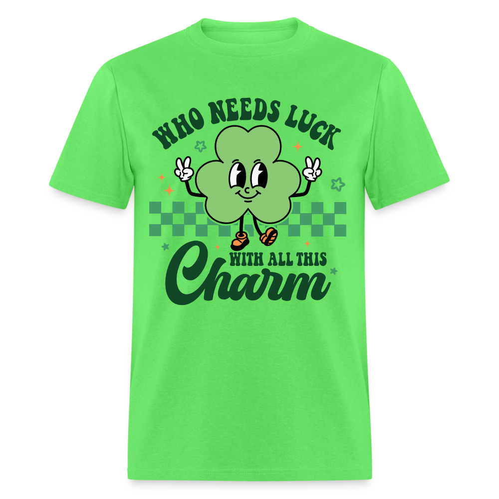 Who Needs Luck With All This Charm T-Shirt - kiwi