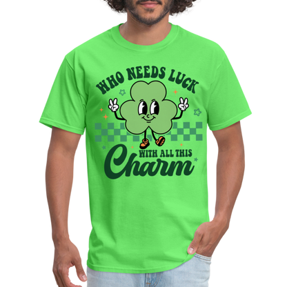 Who Needs Luck With All This Charm T-Shirt - kiwi