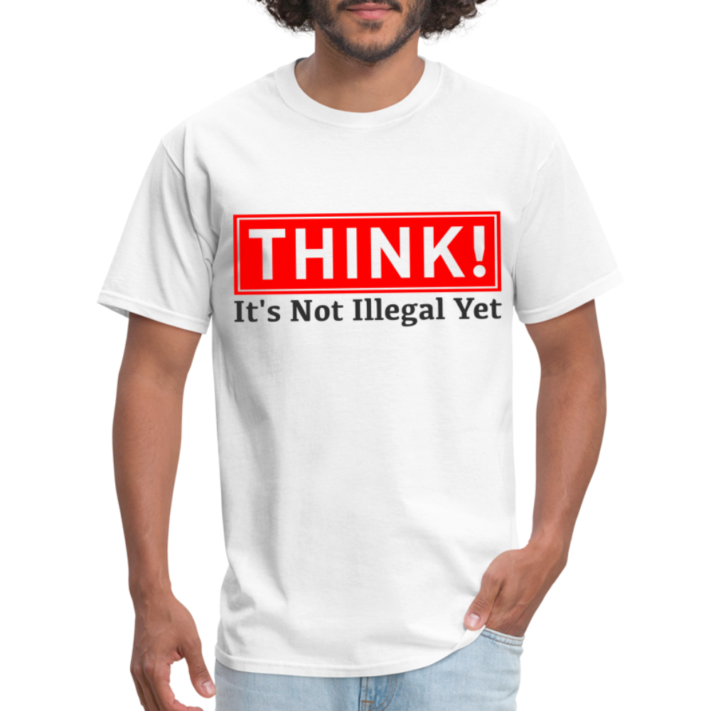 Think, It's Not Illegal Yet T-Shirt Color: white