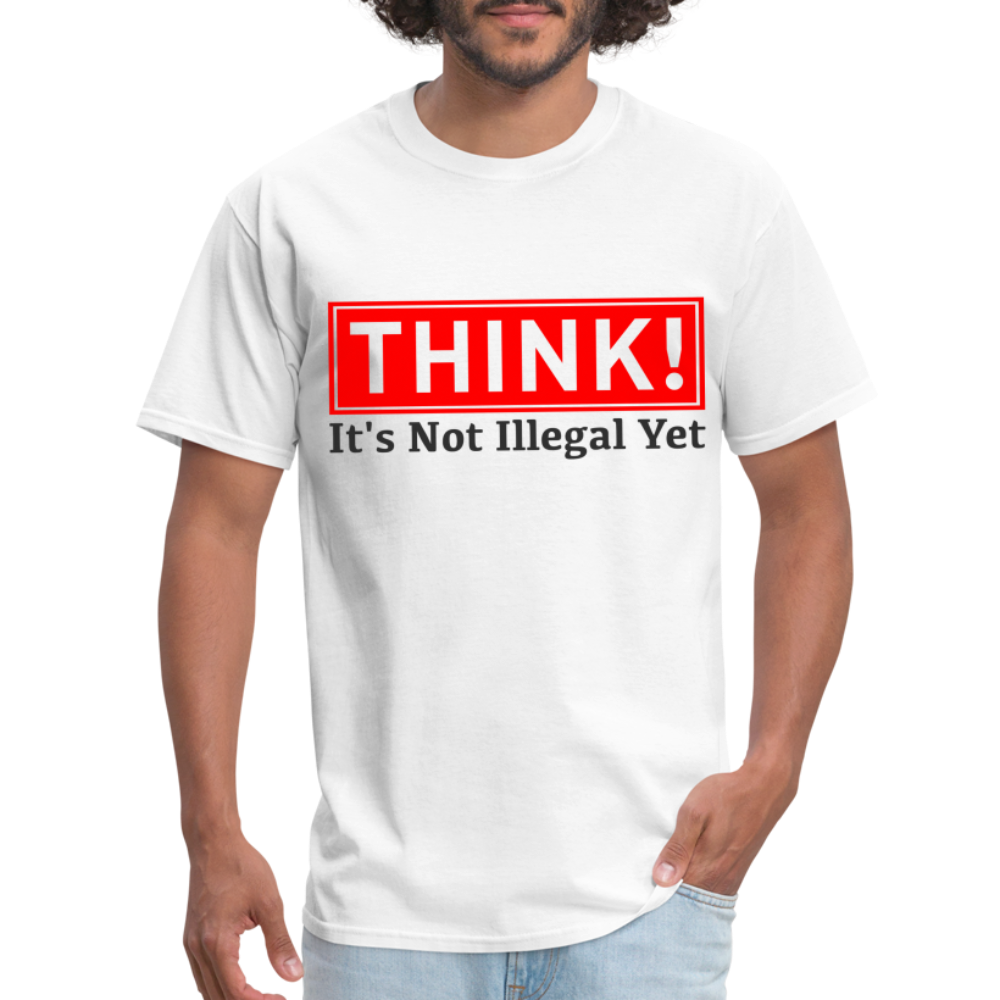 Think, It's Not Illegal Yet T-Shirt - white