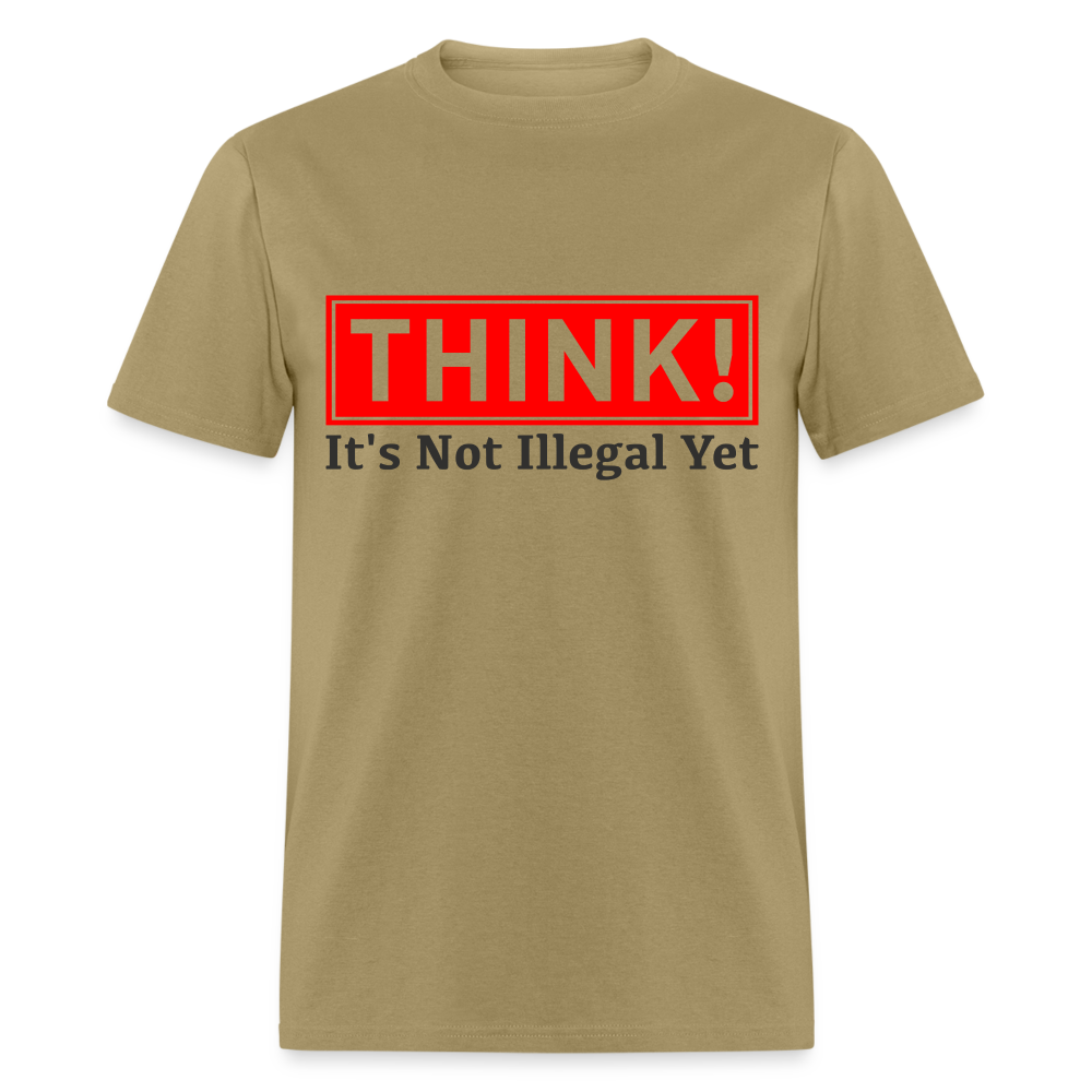Think, It's Not Illegal Yet T-Shirt - khaki