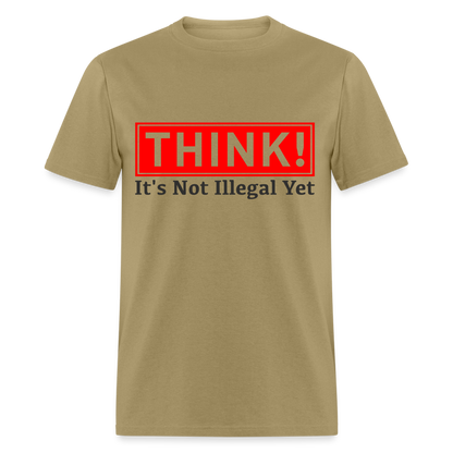Think, It's Not Illegal Yet T-Shirt - khaki