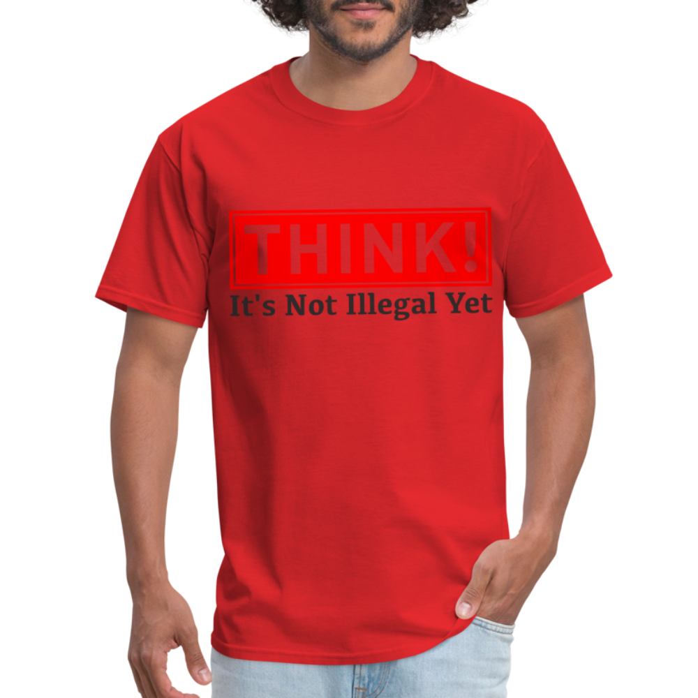Think, It's Not Illegal Yet T-Shirt Color: red