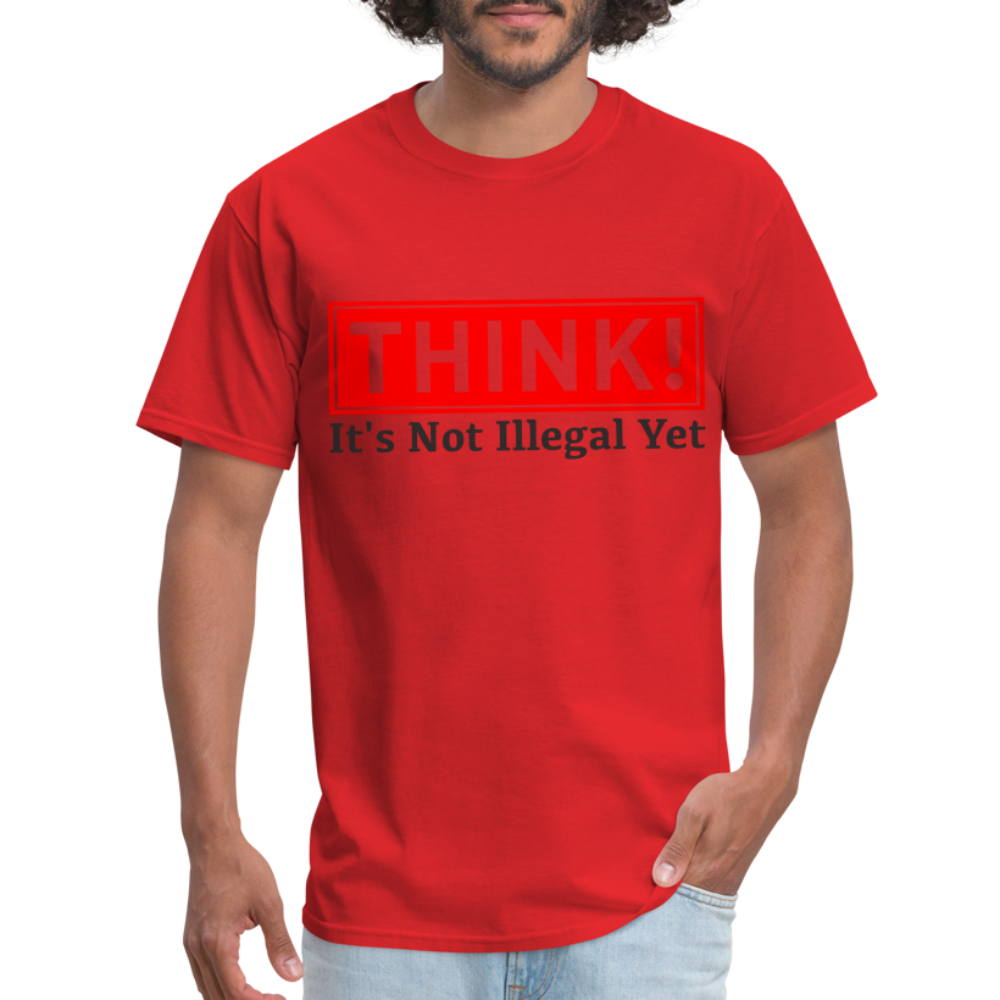 Think, It's Not Illegal Yet T-Shirt - red