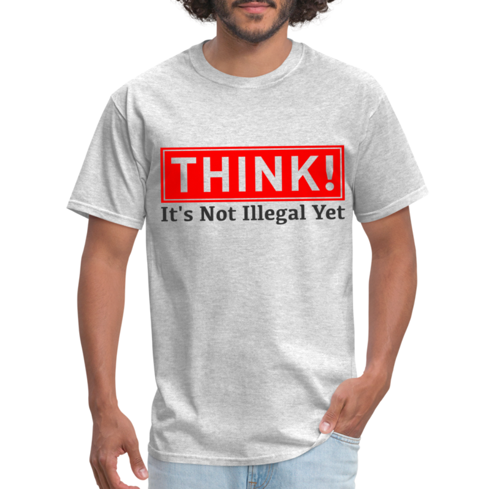 Think, It's Not Illegal Yet T-Shirt - heather gray