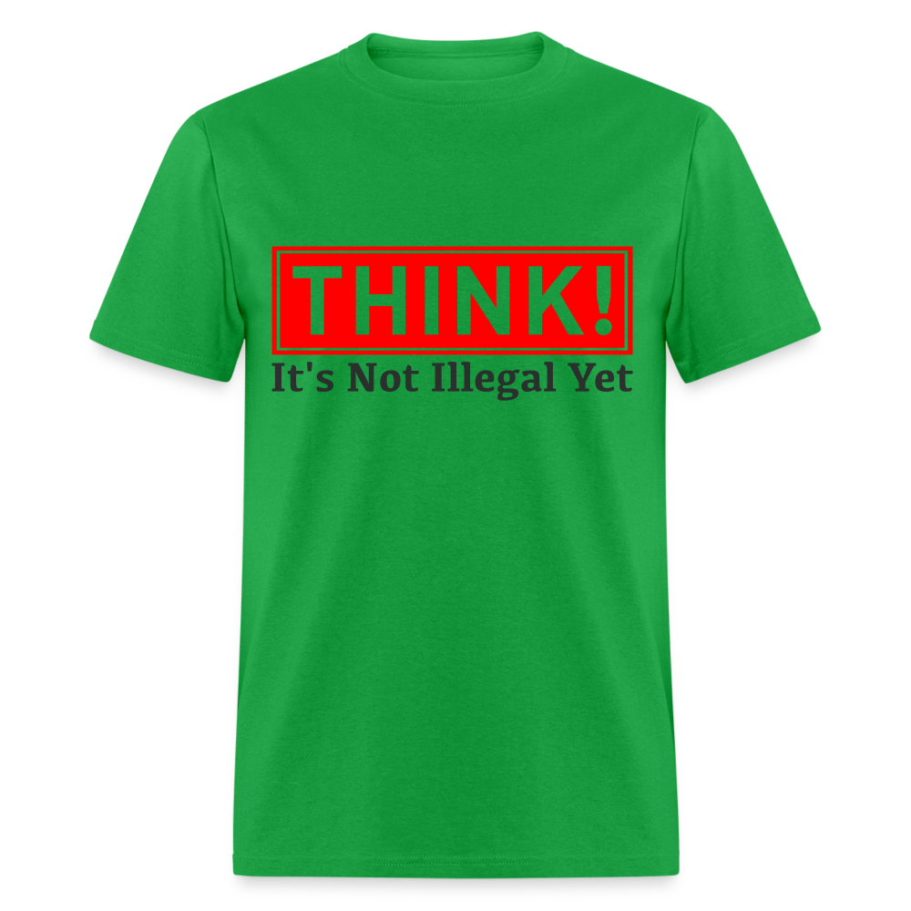 Think, It's Not Illegal Yet T-Shirt - bright green