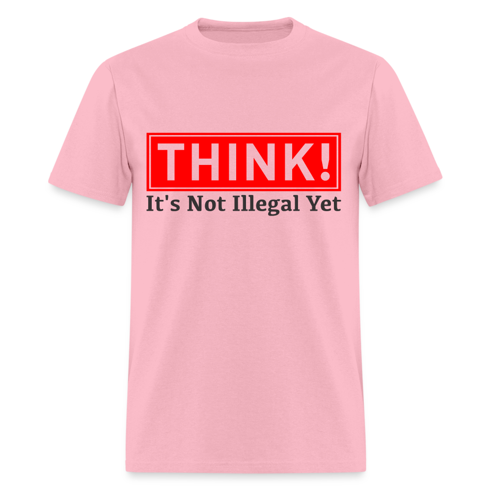 Think, It's Not Illegal Yet T-Shirt - pink