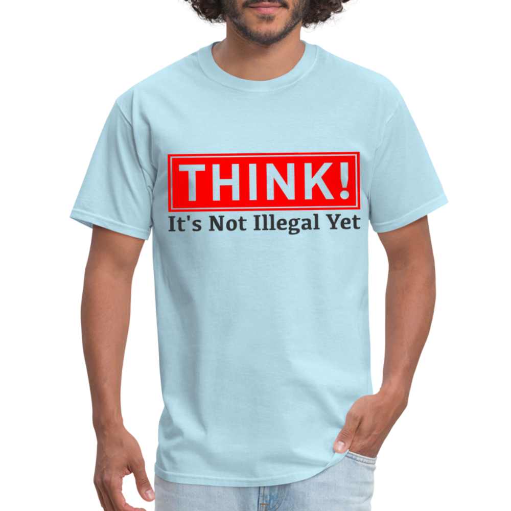 Think, It's Not Illegal Yet T-Shirt - powder blue