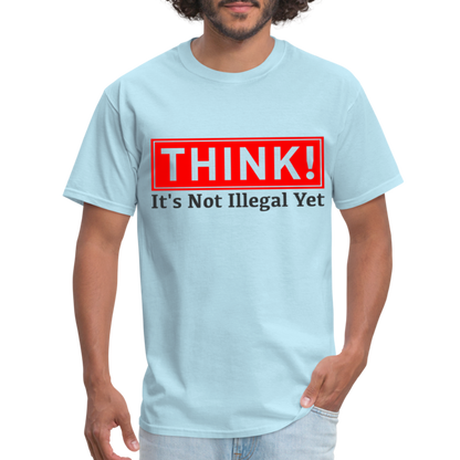 Think, It's Not Illegal Yet T-Shirt - powder blue