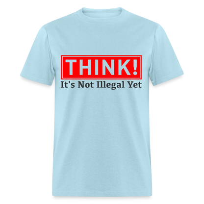 Think, It's Not Illegal Yet T-Shirt - powder blue